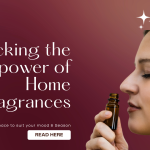 Unlocking the Power of Home Fragrances